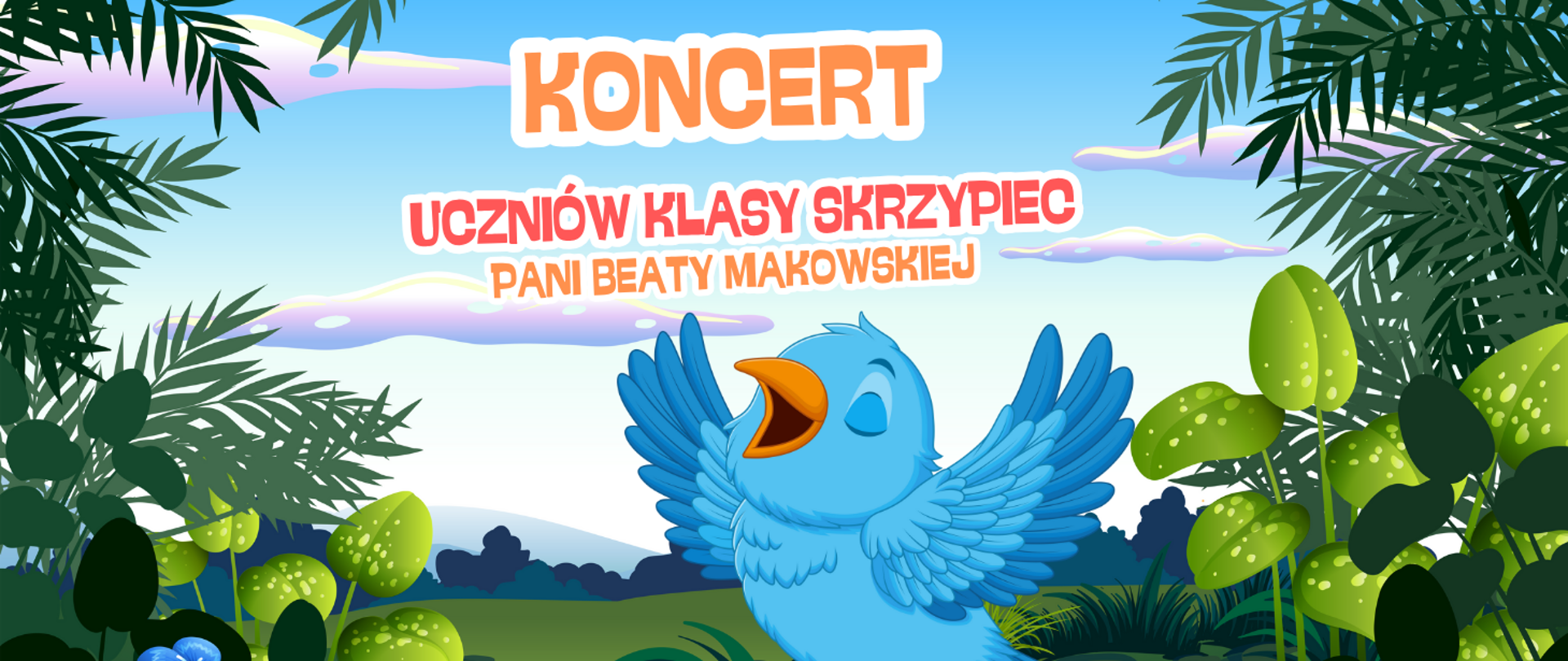 Po prawej i lewej stronie obrazka zielone krzaki. W centralnej części obrazka niebieski ptaszek, który ma podniesione do góry skrzydełka. Nad nim pomarańczowo- czerwony napis "koncert uczniów klasy skrzypiec Pani Beaty Makowskiej".