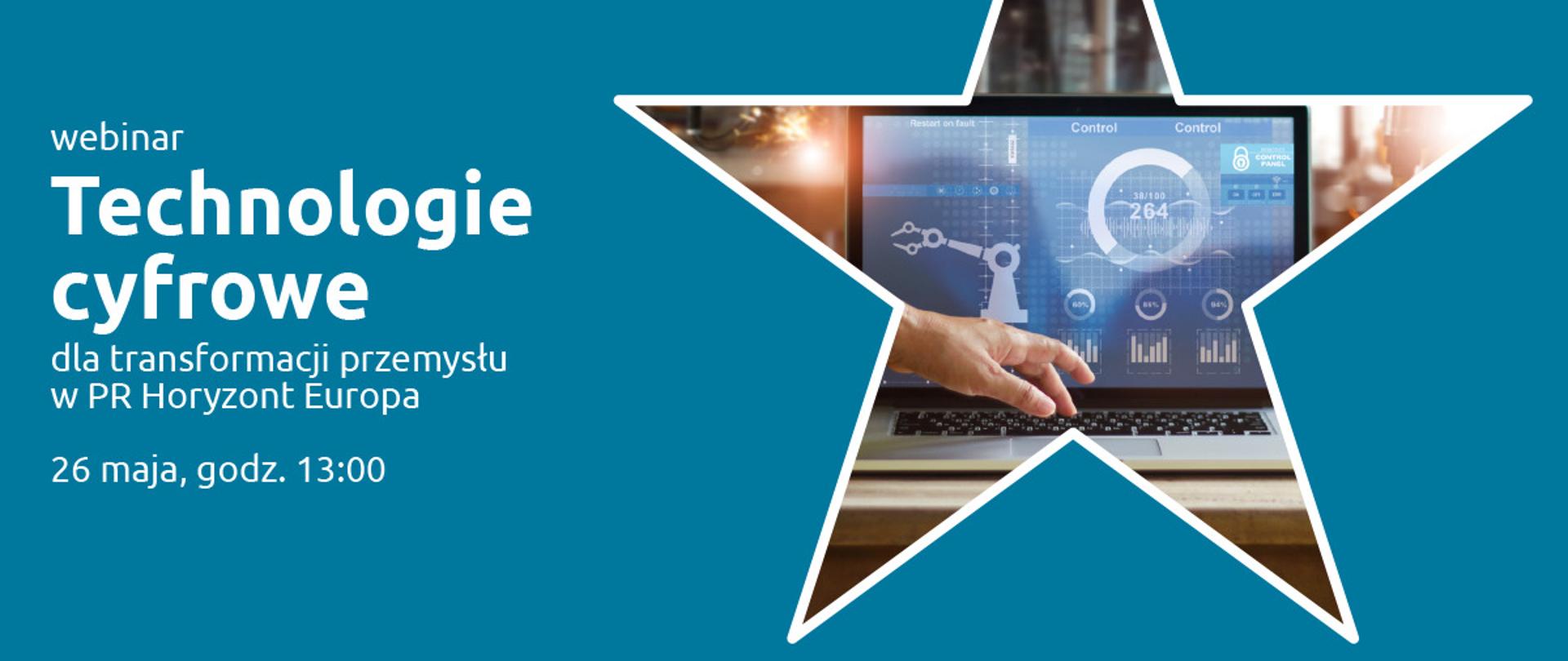 Na niebieskim tle biały napis "webinar Technologie cyfrowe dla transformacji przemysłu w PR Horyzont Europa 26 maja, godz. 13:00", po prawo w gwieździe laptop.