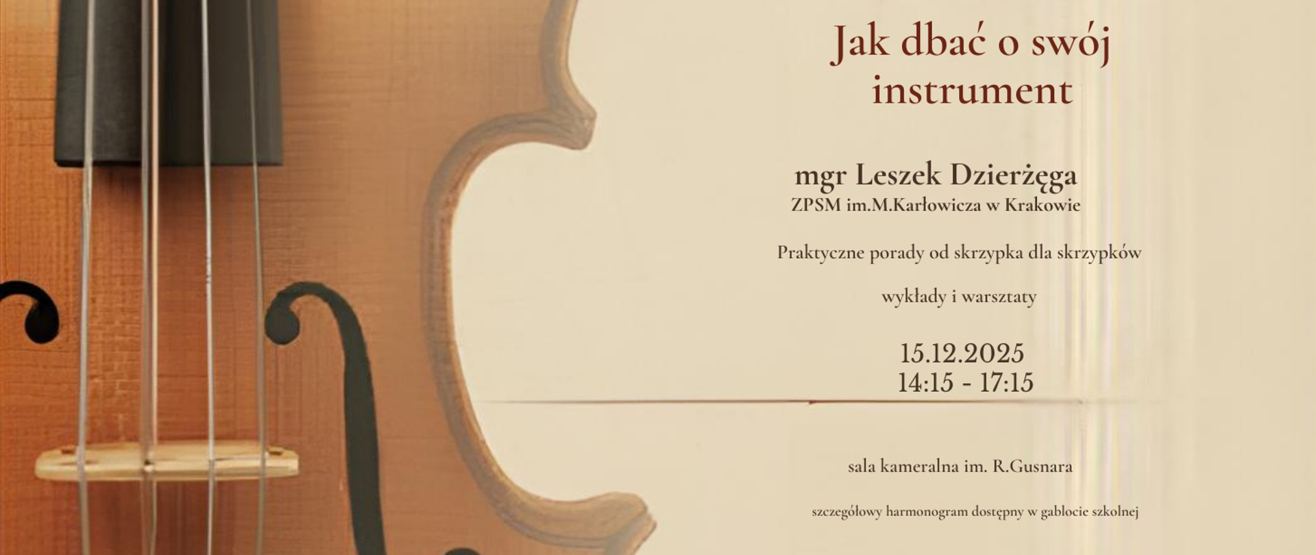 Plakat informacyjny o warsztatach dotyczących pielęgnacji instrumentów smyczkowych, prowadzonych przez mgr Leszka Dzierżęgę, nauczyciela ZPSM im. M.Karłowicza w Krakowie. Wydarzenie odbędzie się 15.12.2025 roku w godzinach 14:15-17:15 w sali kameralnej im. R. Gusnara. Plakat utrzymany jest w jasnobeżowej tonacji z motywem skrzypiec po lewej stronie. Na dole widnieje informacja o szczegółowym harmonogramie dostępnym w gablocie szkolnej.