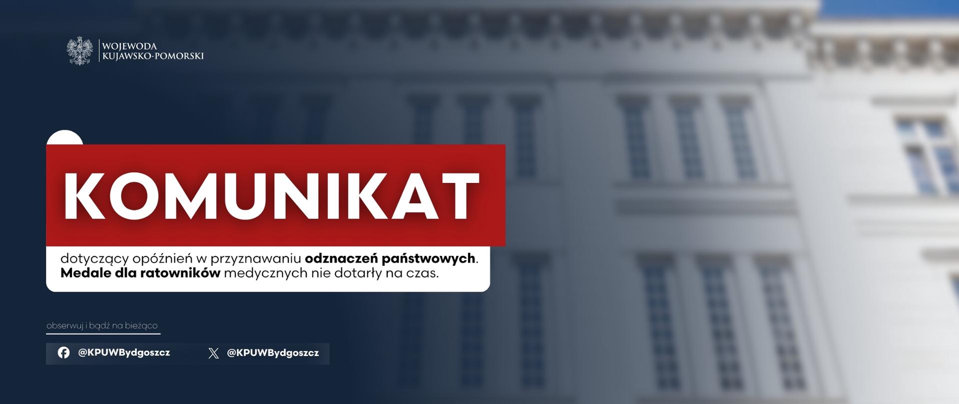 KOMUNIKAT WOJEWODY KUJAWSKO-POMORSKIEGO
dotyczący opóźnień w przyznawaniu odznaczeń państwowych.