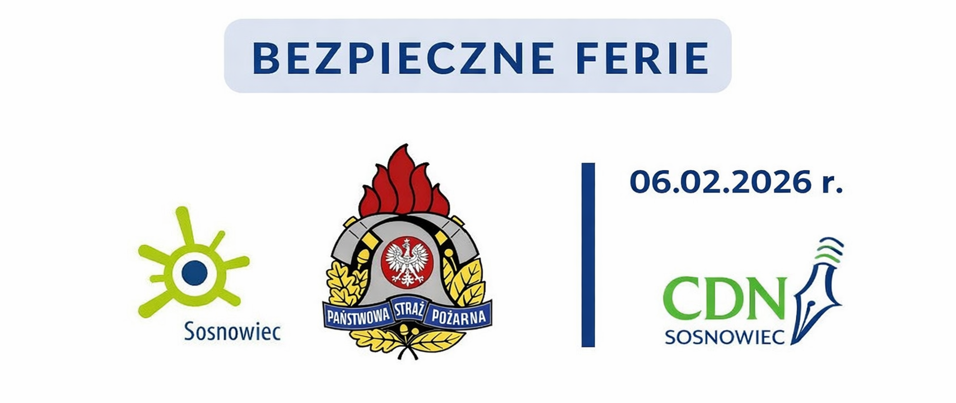 Grafika promocyjna kampanii „Bezpieczne Ferie”. Na białym tle, u góry napis „BEZPIECZNE FERIE” w jasnoniebieskim prostokącie. Poniżej trzy logotypy: po lewej logo miasta Sosnowiec, pośrodku emblemat Państwowej Straży Pożarnej, po prawej logo CDN Sosnowiec. Po prawej stronie widoczna data „06.02.2026 r.” oddzielona pionową, granatową linią.
