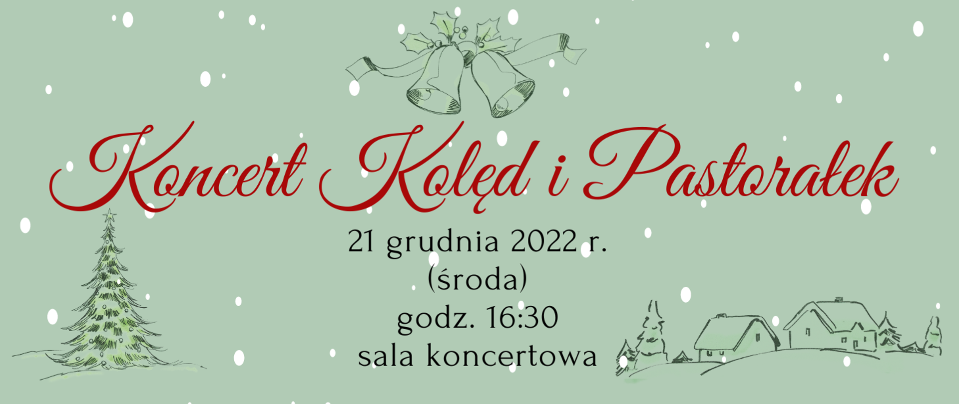 plakat w formie prostokątnej, na górze rysunek dzwonków, po lewej stronie rysunek choinki, po prawej stronie rysunek domów i drzew, tło zielone z płatkami śniegu, na środku tekst: "koncert kolęd i pastorałek 21 grudnia 2022 r. godz. 16:30 sala koncertowa".