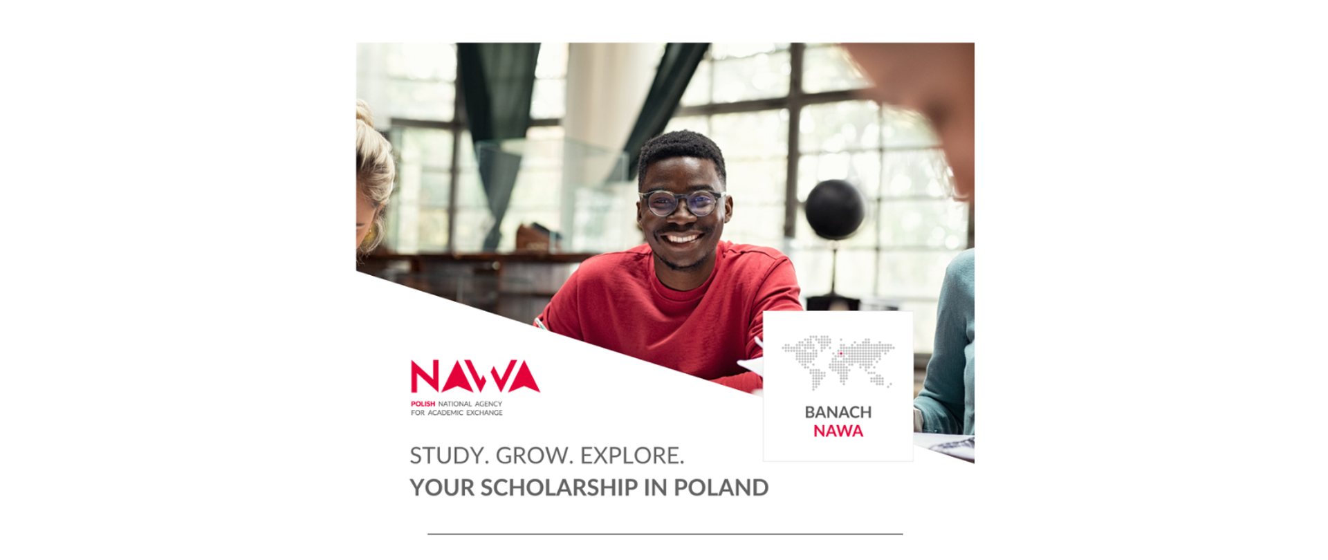 A young adult student. "Study. Grow. Explore. Your Scholarship in Poland". Logo of Polish Aid, Ministry of Foreign Affairs Republic of Poland, Ministry of Science and Higher Education Republic of Poland, Polish National Agency FOR Academic Exchange