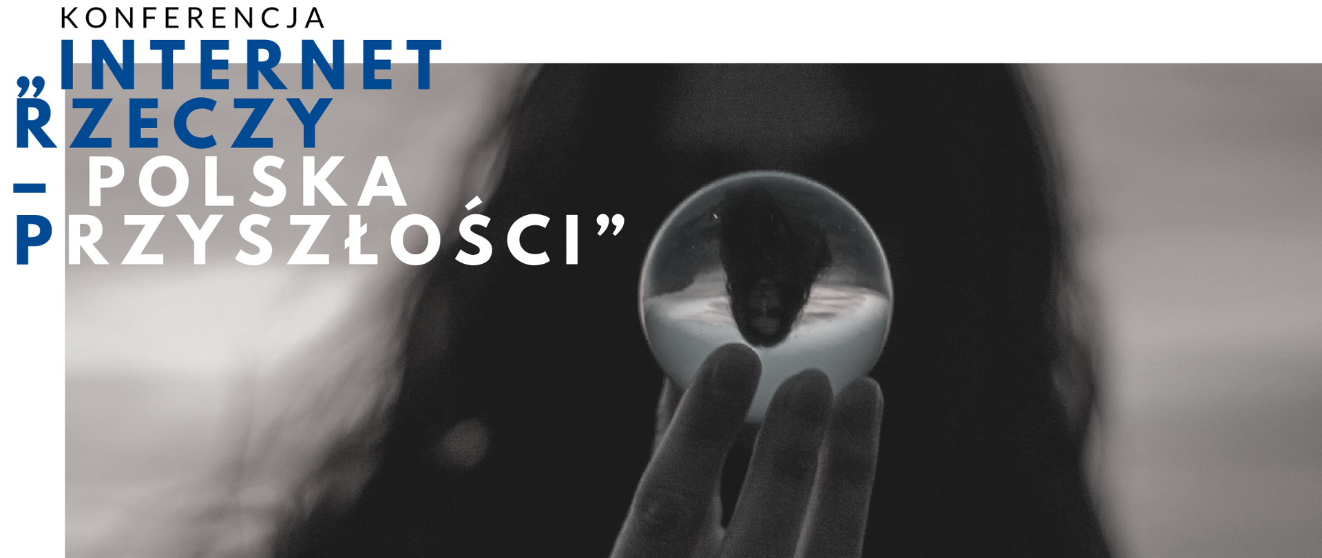 Kobieta trzymająca szklaną kulę i napis "Konferencja Internet Rzeczy - Polska Przyszłości"