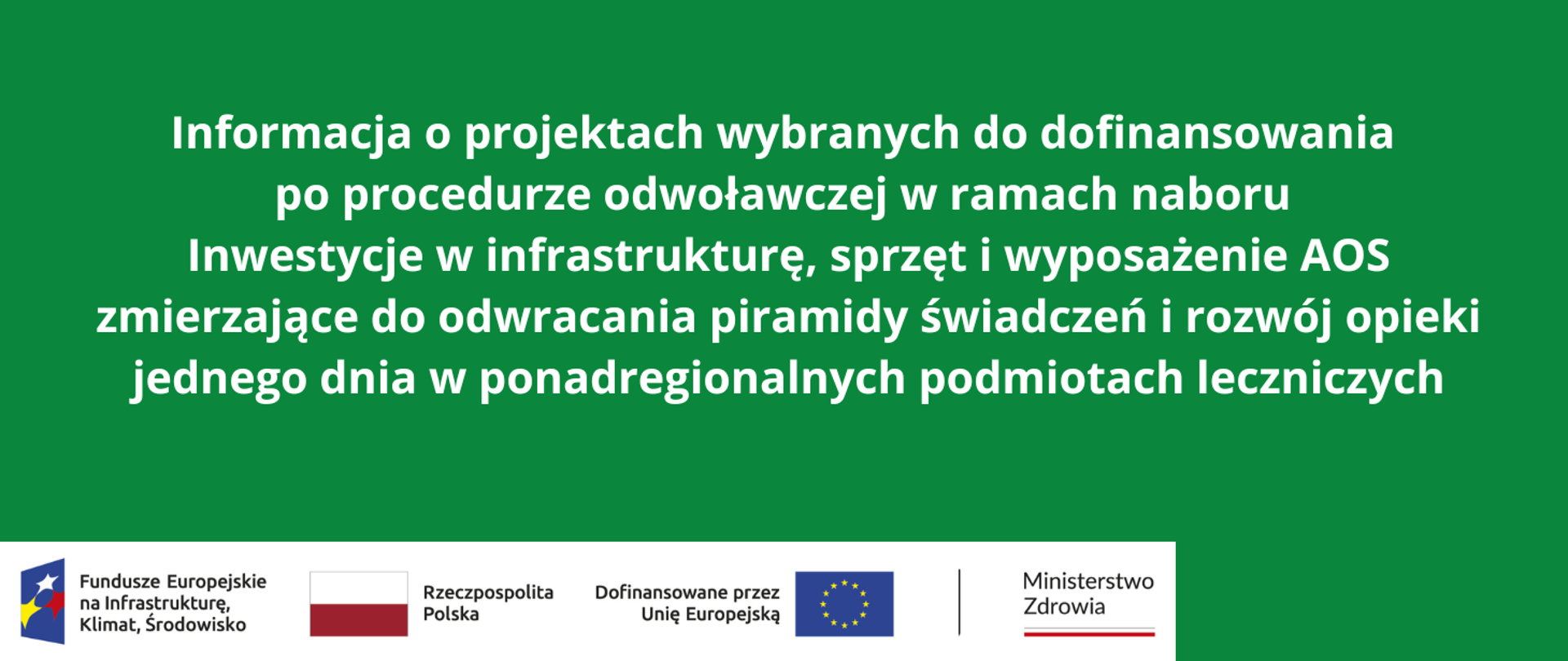 Informacja o projektach wybranych do dofinansowania po procedurze odwoławczej w ramach naboru Inwestycje w infrastrukturę, sprzęt i wyposażenie AOS zmierzające do odwracania piramidy świadczeń i rozwój opieki jednego dnia w ponadregionalnych podmiotach leczniczych