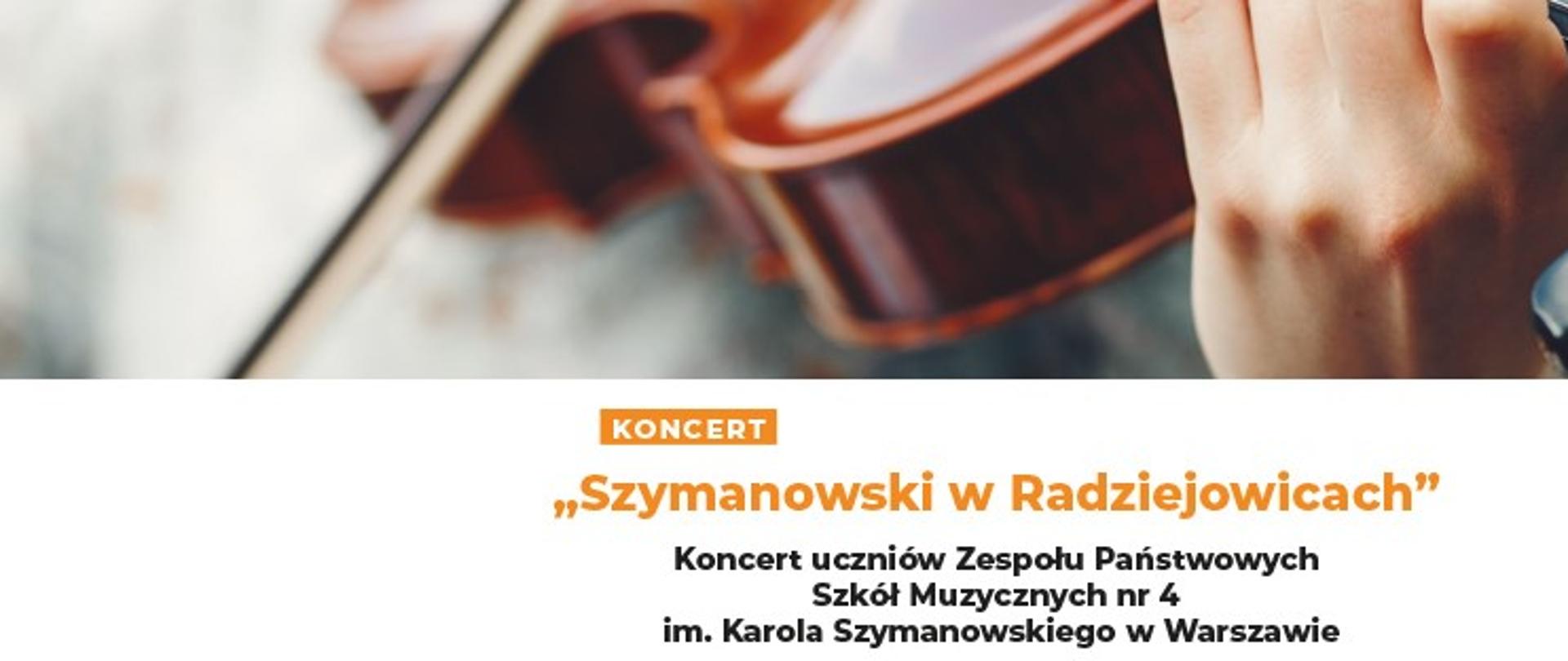 Baner przedstawia napis Szymanowski w Radziejowicach - koncert uczniów ZPSM nr 4 im. K. Szymanowskiego z ilustracją fragmentu skrzypiec z ręką muzyka.