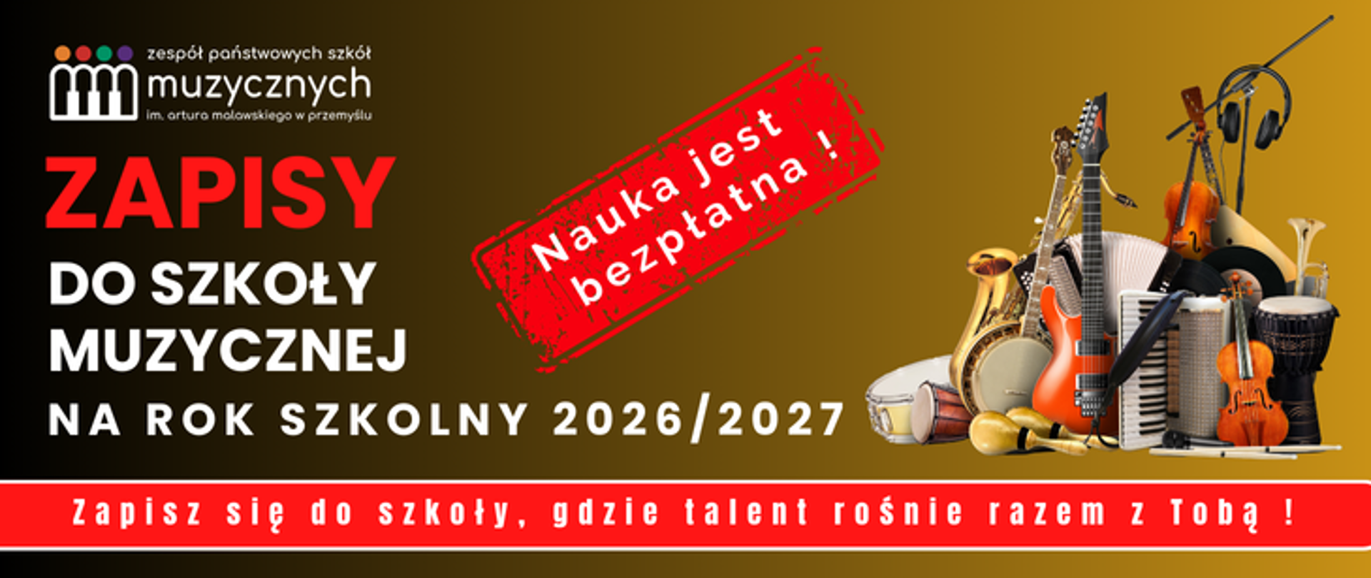 Plakat, utrzymanym w ciepłej, złoto-brązowej kolorystyce, dominuje informacja o ZAPISACH DO SZKOŁY MUZYCZNEJ NA ROK SZKOLNY 2026/2027. W lewym górnym rogu widnieje logotyp Zespołu Państwowych Szkół Muzycznych im. Artura Malawskiego w Przemyślu. Na środku plakatu, w czerwonej, postarzanej pieczęci w kształcie prostokąta, umieszczono hasło: "Nauka jest bezpłatna !". Poniżej głównego tekstu, na czerwonym pasku na dole, znajduje się dodatkowy slogan zachęcający: "Zapisz się do szkoły, gdzie talent rośnie razem z Tobą !". Prawa strona plakatu, na tle ciemnego tła przechodzącego w złoto-żółty gradient, jest wypełniona bogatym zestawem elementów graficznych przedstawiających różnorodne instrumenty muzyczne. Wśród nich widać m.in. gitarę elektryczną, keyboard, skrzypce, akordeon, trąbkę, tamburyn, różne rodzaje bębnów, a także słuchawki.