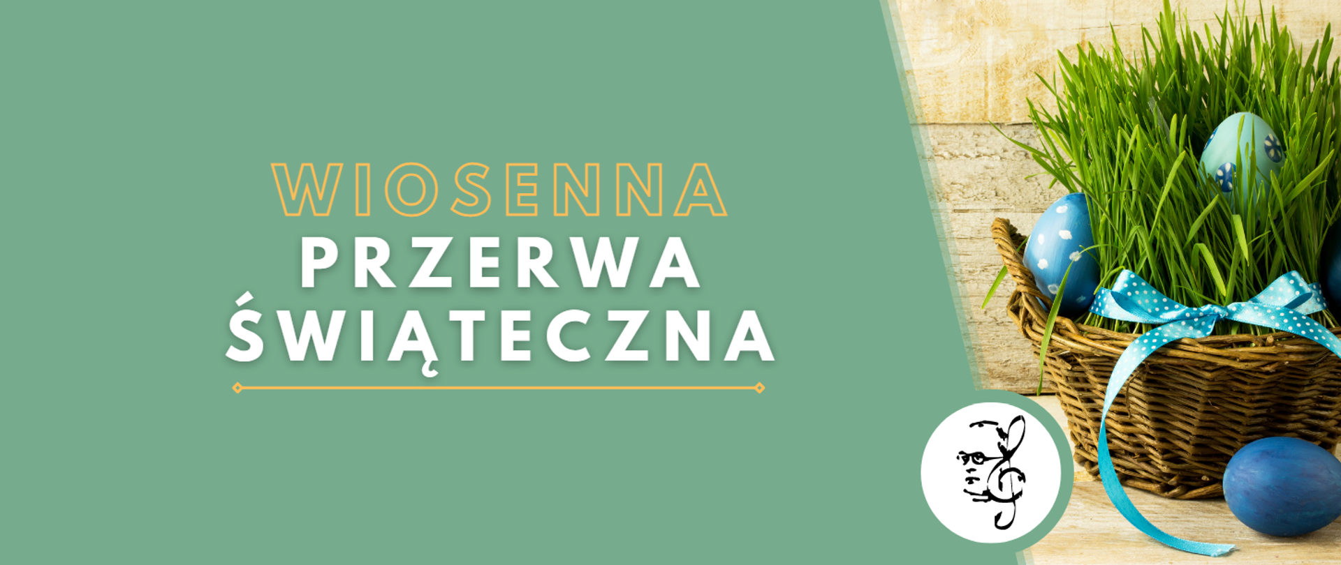 Grafika w kolorze turkusowym przedstawia wiklinowy koszyk z niebieskimi pisankami oraz zieloną trawą, napis "Wiosenna przerwa świąteczna" w kolorze białym i żółtym oraz logotyp z podobizną patrona szkoły oraz kluczem wiolinowym w kolorze czarnym.