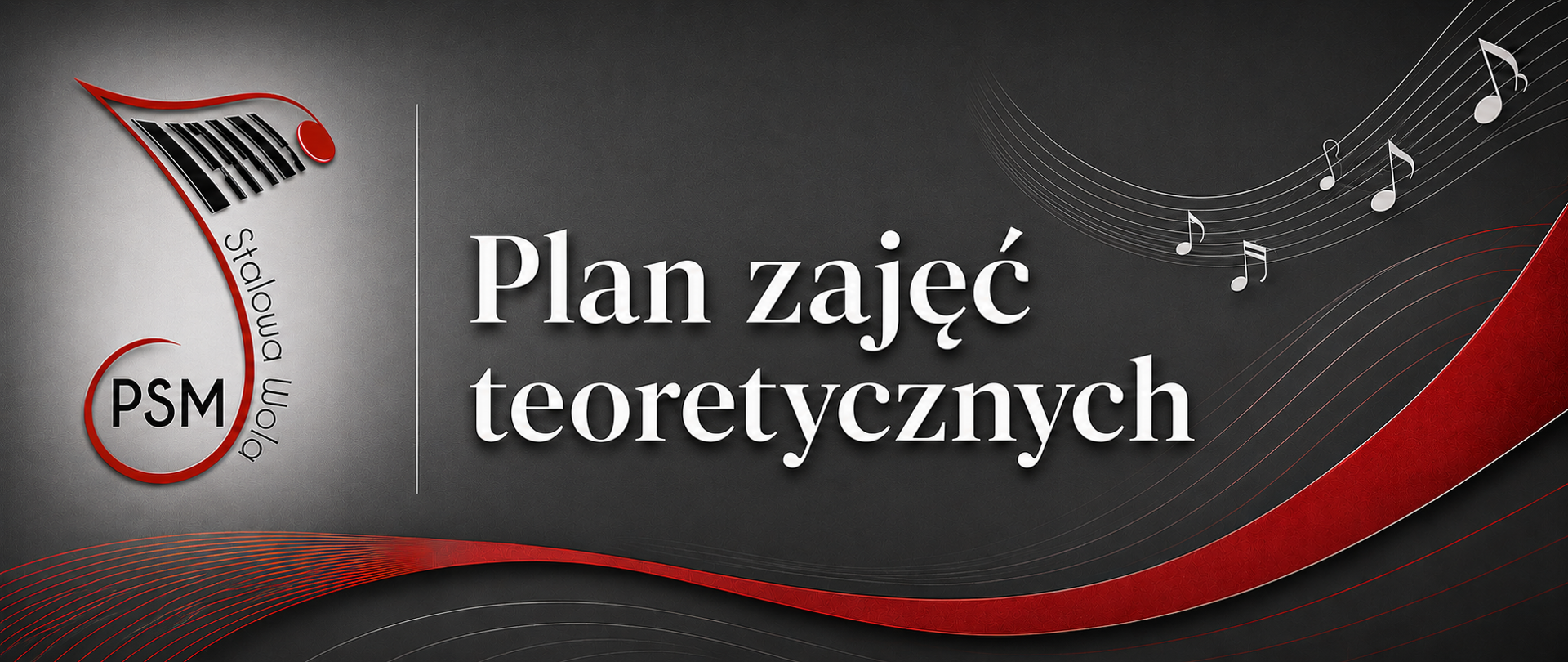 Grafika informacyjna Państwowej Szkoły Muzycznej przedstawiająca plan zajęć teoretycznych. Na ciemnym, grafitowym tle znajduje się duży biały napis „Plan zajęć teoretycznych”. Po lewej stronie umieszczono logo PSM Stalowa Wola z motywem klawiatury fortepianu i czerwonym akcentem graficznym. W górnej prawej części grafiki widoczne są białe nuty umieszczone na pięciolinii. Przez dolną i prawą część grafiki biegnie dekoracyjna, falująca czerwona wstęga nawiązująca do muzyki.