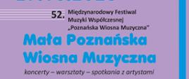 Lawendowe tło. Biała pięciolinia. Pod jej koniec liczka 52. Następnie napis „Międzynarodowy Festiwal Muzyki Współczesnej Poznańska Wiosna Muzyczna” w kolorze czarnym. Pod tym duży niebieski napis „Mała Poznańska Wiosna Muzyczna” i następnie napis „koncerty – warsztaty – spotkania z artystami”. 