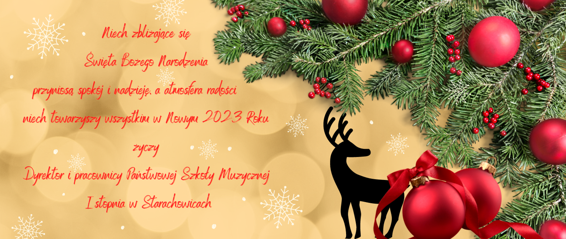 grafika - gałązka choinki z czerwonymi bombkami , czarny renifer, z lewej życzenia Niech zbliżające się Święta Bożego Narodzenia przyniosą spokój i nadzieję, a atmosfera radości niech towarzyszy wszystkim w Nowym 2023 Roku życzy Dyrektor i pracownicy PSM I stopnia w Starachowicach