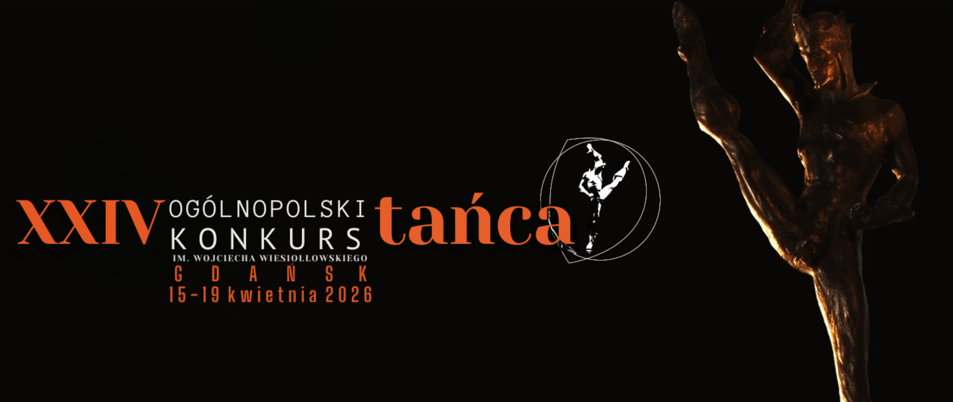 Baner promujący XXIV Ogólnopolski Konkurs Tańca im. Wojciecha Wiesiołłowskiego w Gdańsku, odbywający się w dniach 15–19 kwietnia 2026 roku. Na czarnym tle po lewej stronie umieszczono pomarańczowo-białe napisy z nazwą i datą wydarzenia oraz biały, linearny logotyp przedstawiający tancerza w kręgu. Prawą stronę grafiki zajmuje zdjęcie rzeźby z brązu, która przedstawia dynamiczną sylwetkę tancerza w pozie z wysoko uniesioną nogą, oświetloną ciepłym, bocznym światłem.