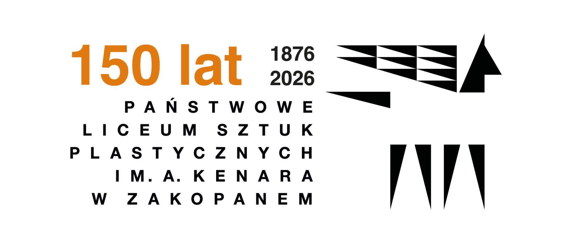 Grafika przedstawia jubileuszowe logo 150-lecia Państwowego Liceum Sztuk Plastycznych im. Antoniego Kenara w Zakopanem. Na białym tle po lewej stronie widzimy napis: 150 Lat w kolorze złotym i daty: 1876 - 2026, Państwowe Liceum Sztuk Plastycznych im. Antoniego Kenara w Zakopanem w kolorze czarnym. Po prawej stronie widzimy logo szkoły mitologicznego pegaza. Autorami projektu są: Marcin Tas, Agnieszka Rokicka i Magdalena Wanat-Drobisz nauczyciele grafiki w PLSP im. A. Kenara w Zakopanem