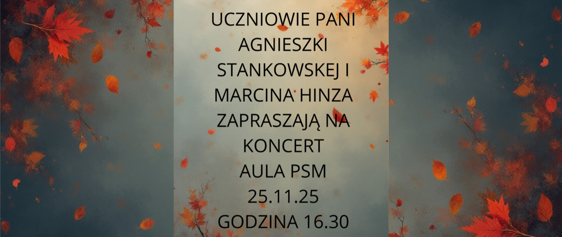 Tłem jest zdjęcie obrazu: pejzaż wieczornego nieba i jesiennych liści i drzew. Treść plakatu: Uczniowie Pani Agnieszki Stankowskiej i Marcina Hinza zapraszają na Koncert. Aula PSM, 25.11.25, godzina 16:30.