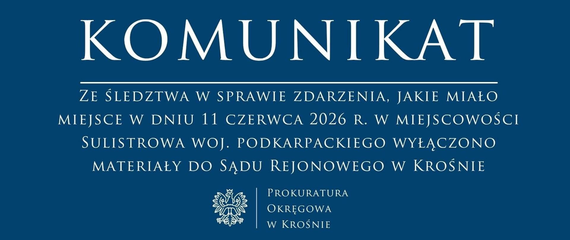 Ze śledztwa w sprawie zdarzenia, jakie miało miejsce w dniu 11 czerwca 2026 r. w miejscowości Sulistrowa woj. podkarpackiego wyłączono materiały do Sądu Rejonowego w Krośnie