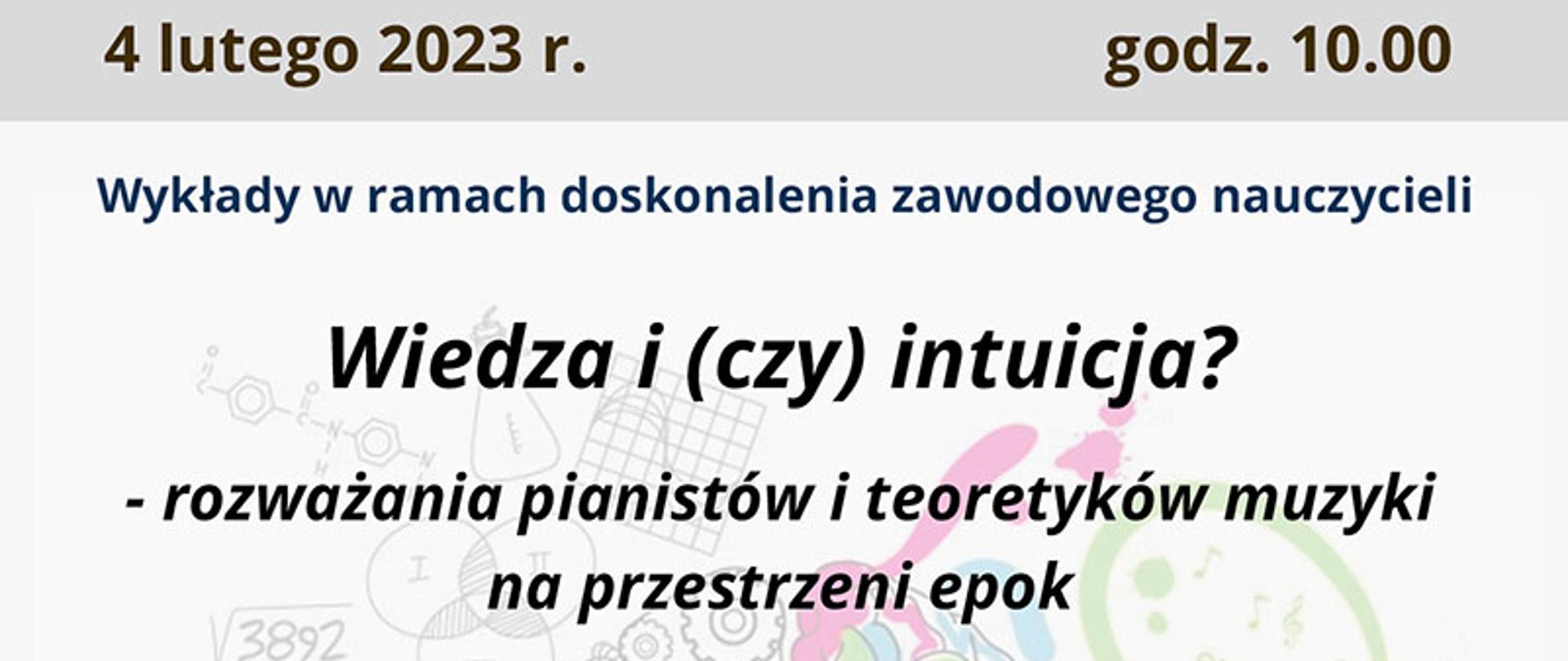 Afisz - Wykłady p.t. "Wiedza i (czy) intuicja? - rozważania pianistów i teoretyków muzyki na przestrzeni epok", dr hab. Danuta Wasko, 4.02.2023, godz. 10.00, Sala Koncertowa - ul. Bednarska 11