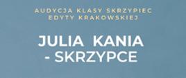 Na szarym tle biały napis audycja klasy skrzypiec Julia Kania 