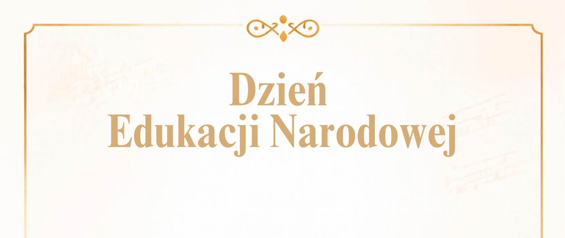Plakat - kartka z życzeniami z okazji Dnia Edukacji Narodowej. Plakat w tonacji złotej i jasnej, w lewej części grafika fortepianu i w części dolnej złote nuty. 