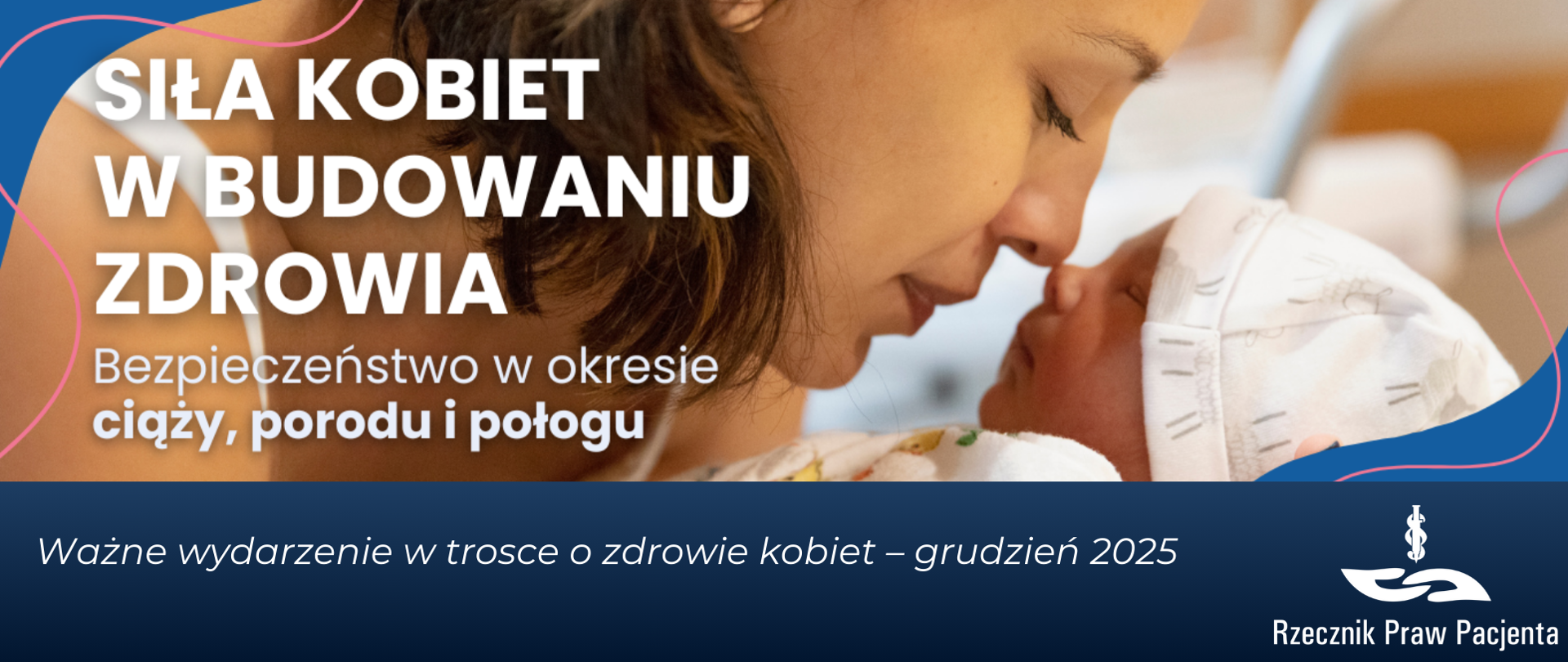 Grafika przedstawia zdjęcie matki z noworodkiem w bliskim kontakcie, nos matki dotyka nosa noworodka, oboje mają zamknięte oczy, zdjęcie emanuje spokojem i błogością. Pod spodem biały napis na granatowym tle ważne wydarzenie w trosce o zdrowie kobiet - grudzień 2025. W prawym dolnym rogu białe logo Rzecznika Praw Pacjenta