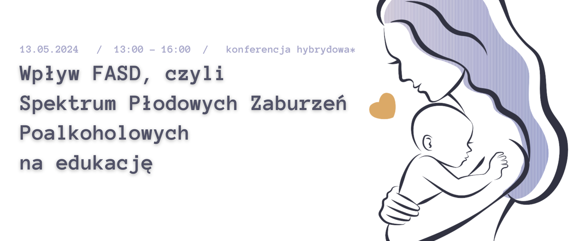 Program konferencji ,,Wpływ FASD, czyli Spektrum Zaburzeń Poalkoholowych na edukację:. Matka przytula swoje małe dziecko na rękach