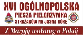 XVI Ogólnopolska Piesza Pielgrzymka Strażaków na Jasną Górę.