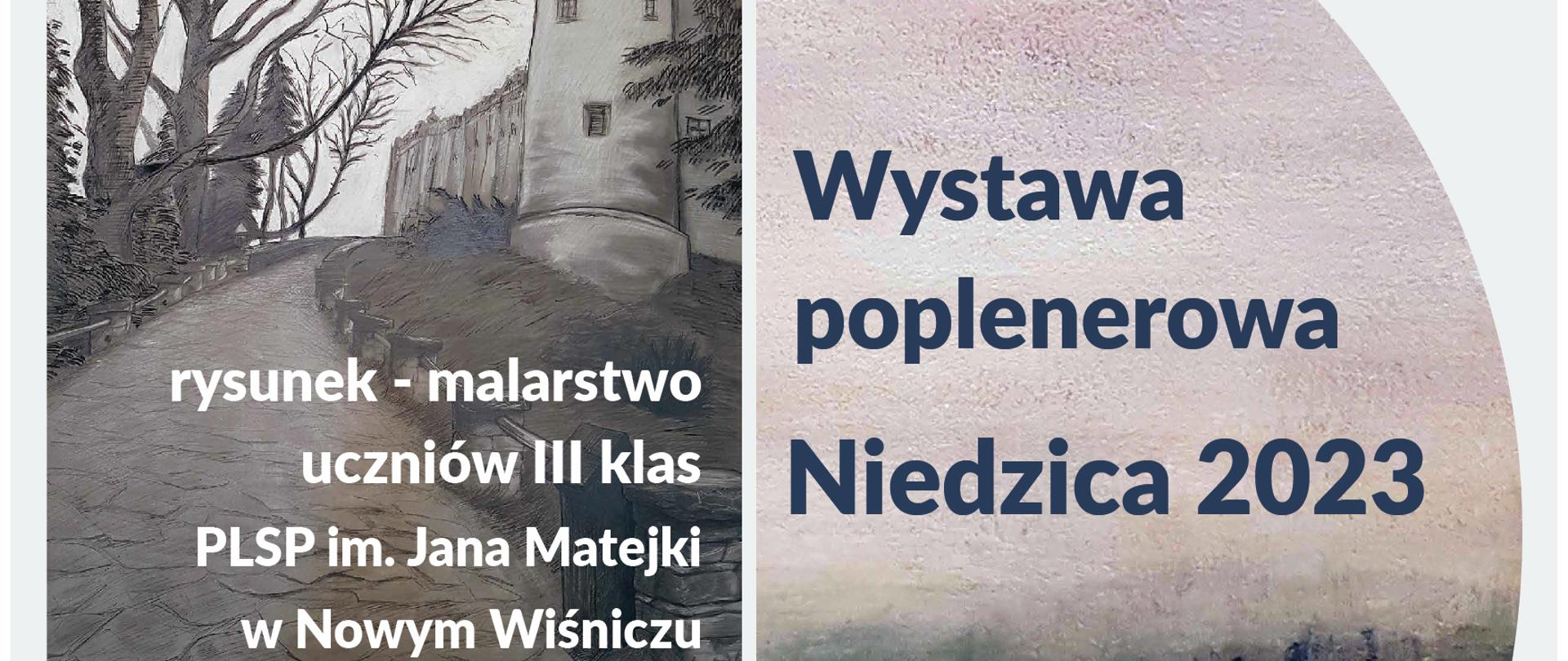 Na białym tle z lewej w pionie trzy prace plenerowe. Na pierwszej biały napis rysunek - malarstwo uczniów klas III PLSP im. Jana Matejki w Nowym Wiśniczu. Po prawej w półkolu, na tle pracy plenerowej napis Wystawa poplenerowa Niedzica 2023. Na dole informacje o czasie trwania wystawy, wernisażu i organizatorach.