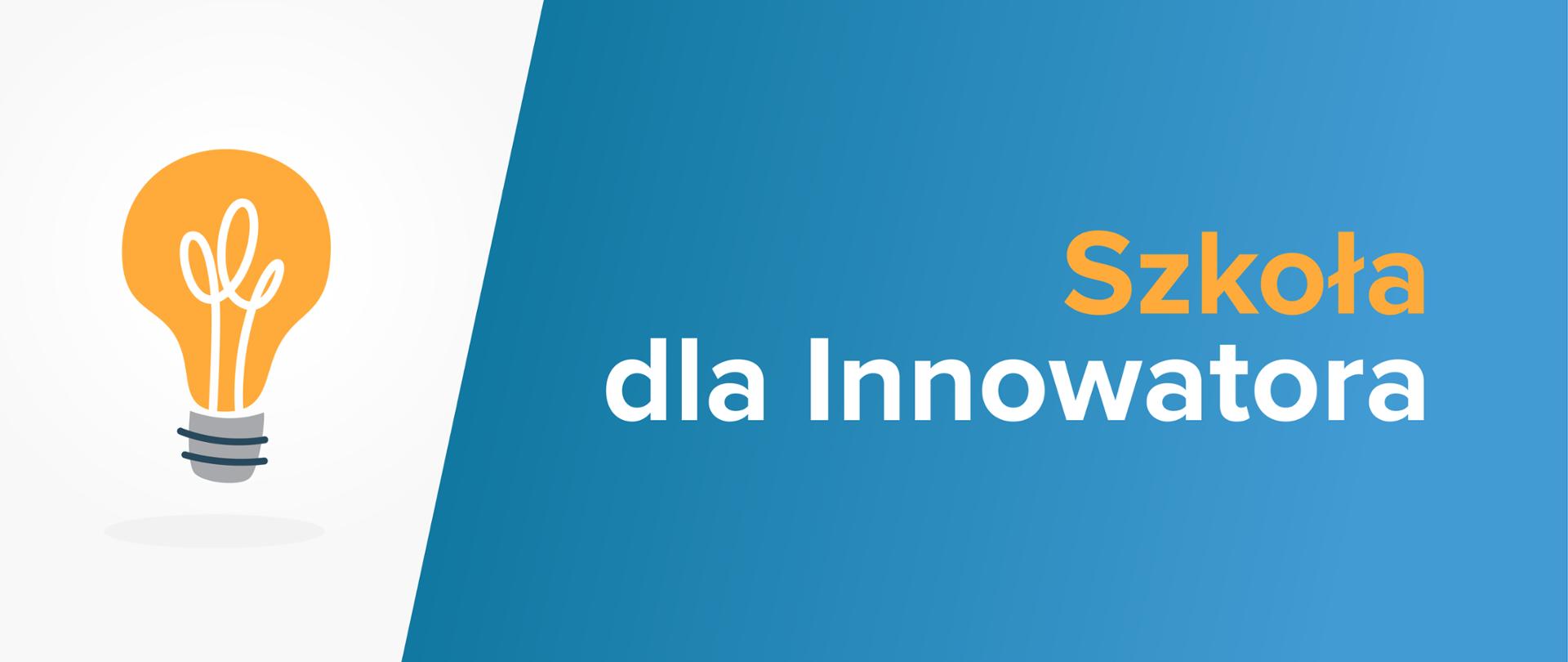 Grafika z napisem Szkoła dla innowatora. Po lewej stronie żarówka 