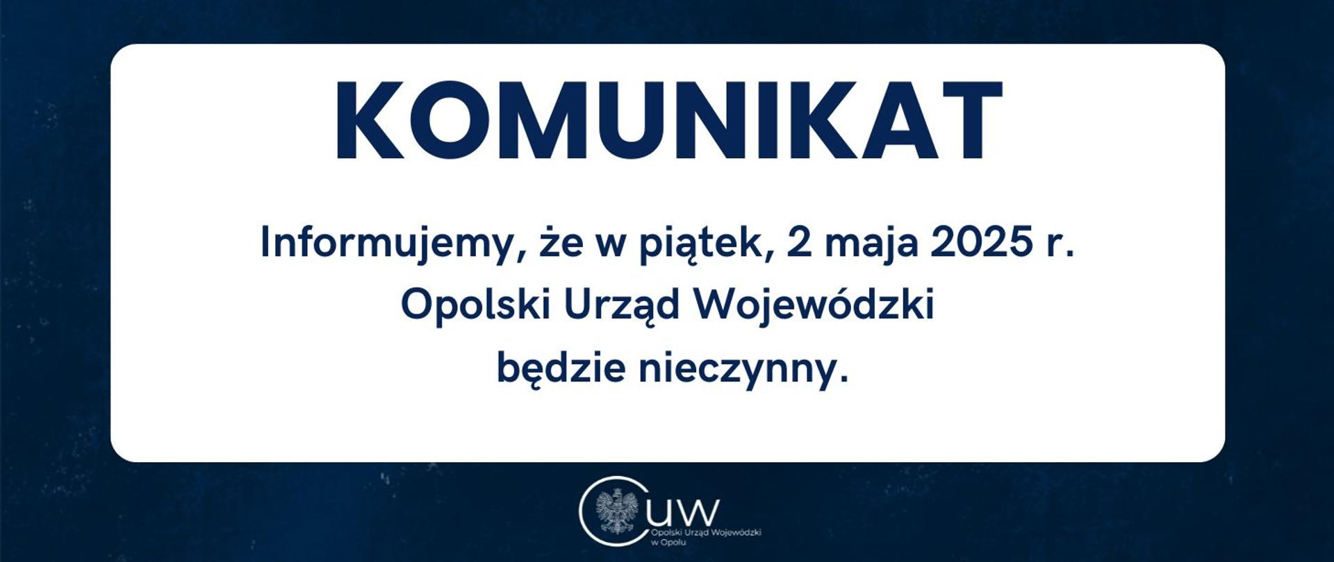 Informujemy, że w piątek, 2 maja 2025 r., Opolski Urząd Wojewódzki będzie zamknięty.