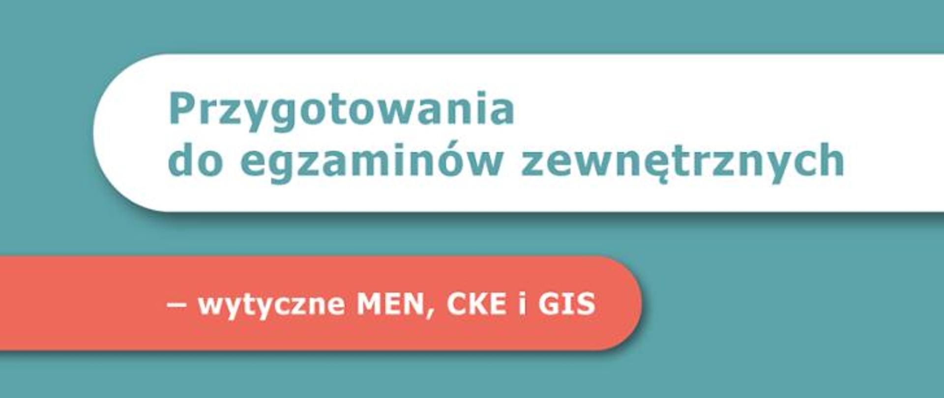 Przygotowania do egzaminów zewnętrznych – wytyczne MEN, CKE i GIS