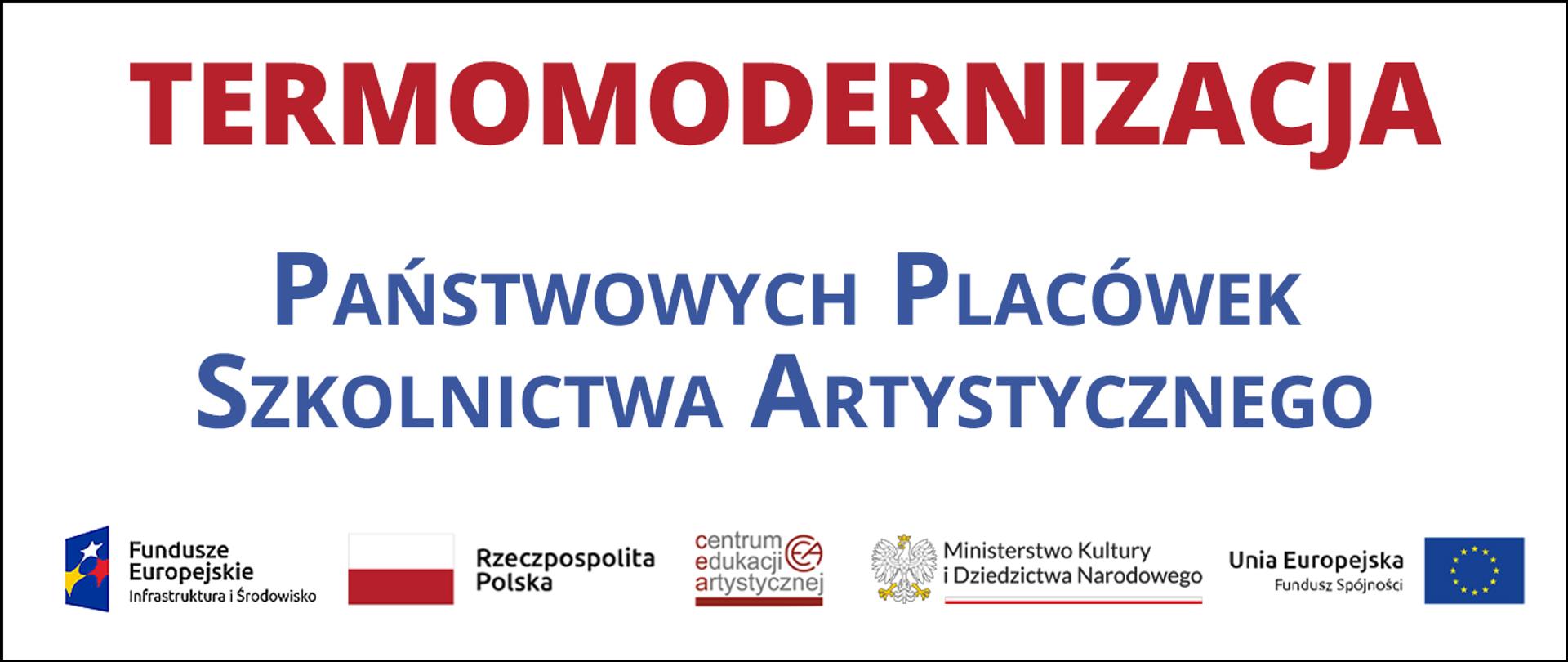 U góry napis o treści termomodernizacja państwowych placówek szkolnictwa artystycznego, u dołu logotypy Funduszy Europejskich, Rzeczpospolitej Polskiej, Centrum Edukacji Artystycznej, Ministerstwa Kultury i Dziedzictwa Narodowego oraz Funduszu Spójności Unii Europejskiej.