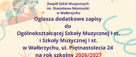 Plakat informacyjny Zespołu Szkół Muzycznych im. Stanisława Moniuszki w Wałbrzychu, ogłaszający dodatkowe zapisy na rok szkolny 2026/2027 do Ogólnokształcącej Szkoły Muzycznej I st. oraz Szkoły Muzycznej I st. przy ul. Piętnastolecia 24. Tekst informuje, że warunkiem przyjęcia jest pozytywny wynik badania przydatności kandydata do kształcenia muzycznego, które odbędzie się 10 czerwca 2026 roku (środa) o godzinie 17:00. Na dole widnieje zaproszenie oraz dane kontaktowe: numer telefonu (74) 841 57 30 i adres e-mail sekretariat@zsm.walbrzych.pl. Plakat ma jasne, pastelowe tło ozdobione wesołymi ilustracjami: w lewym górnym rogu widać rysunek uśmiechniętych dzieci lecących na ołówku, a wokół daty wydarzenia znajduje się ozdobny wieniec ułożony z różnorodnych instrumentów muzycznych i nut.