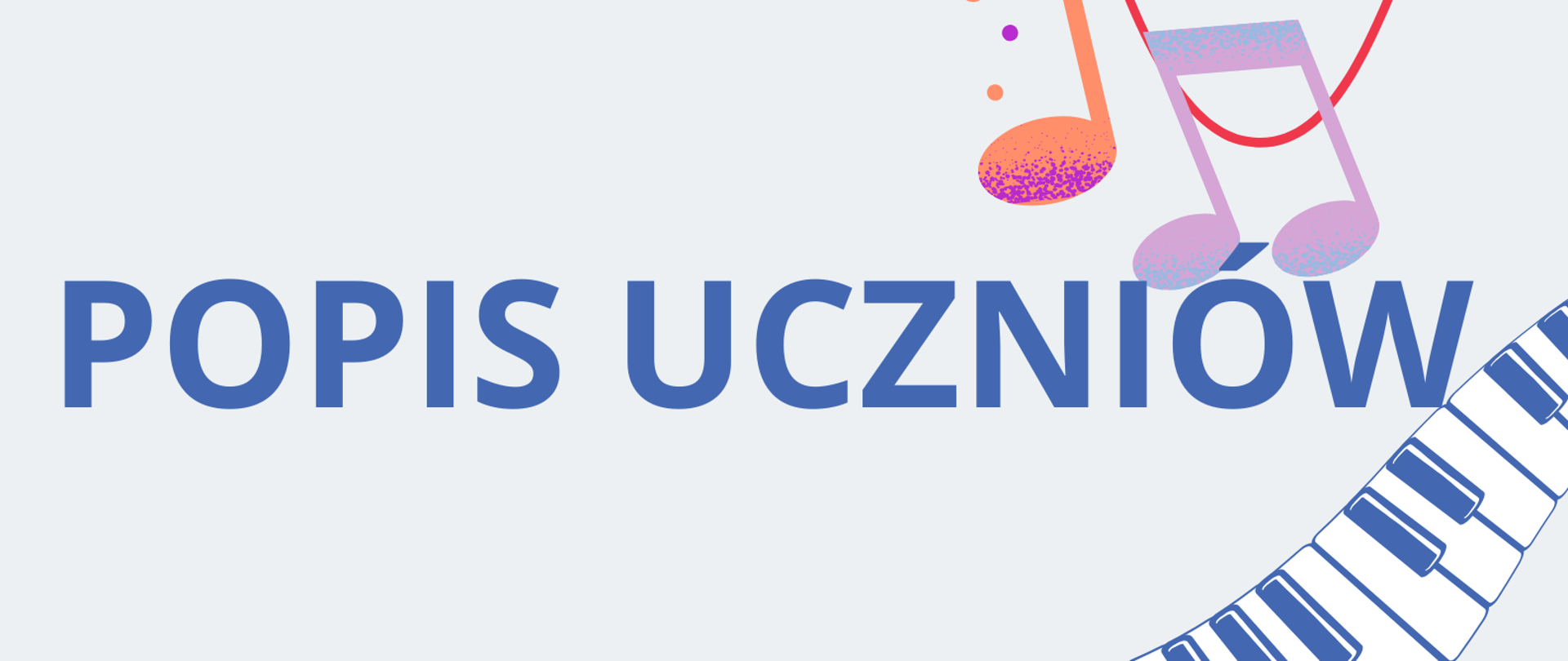 Plakat na białym tle. Od dolnego lewego rogu do górnego prawego - graficzne przedstawienie klawiatury fortepianowej. Na dole strony informacje o terminie i miejscu popisu klas Pani Anety Olszewskiej i Pani Kamili Karwowskiej-Bartnik. 