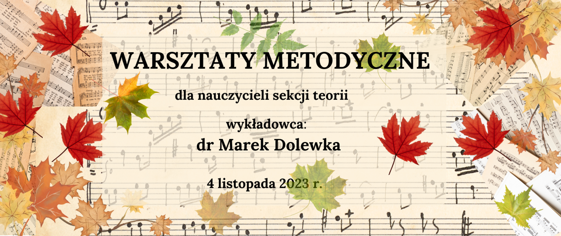 Obramowanie z rękopisem nutowym , pomarańczowe, brazowe i zielone, jesienne liście. W centralnej części na beżowym tle informacja o wydarzeniu, terminie i wykładowcy p Warsztaty metodyczne dla nauczycieli sekcji teorii, prowadzenie dr Marek Dolewka, 4 listopada 2023r. 