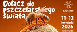  Plakat promujący wydarzenie pszczelarskie. Na pomarańczowym tle widać dużą pszczołę stojącą na kuli przypominającej plaster miodu. Na górze napis „Dołącz do pszczelarskiego świata”. Po prawej stronie logo Expo2Bee oraz informacja o terminie: 11–12 kwietnia 2026, Targi Kielce