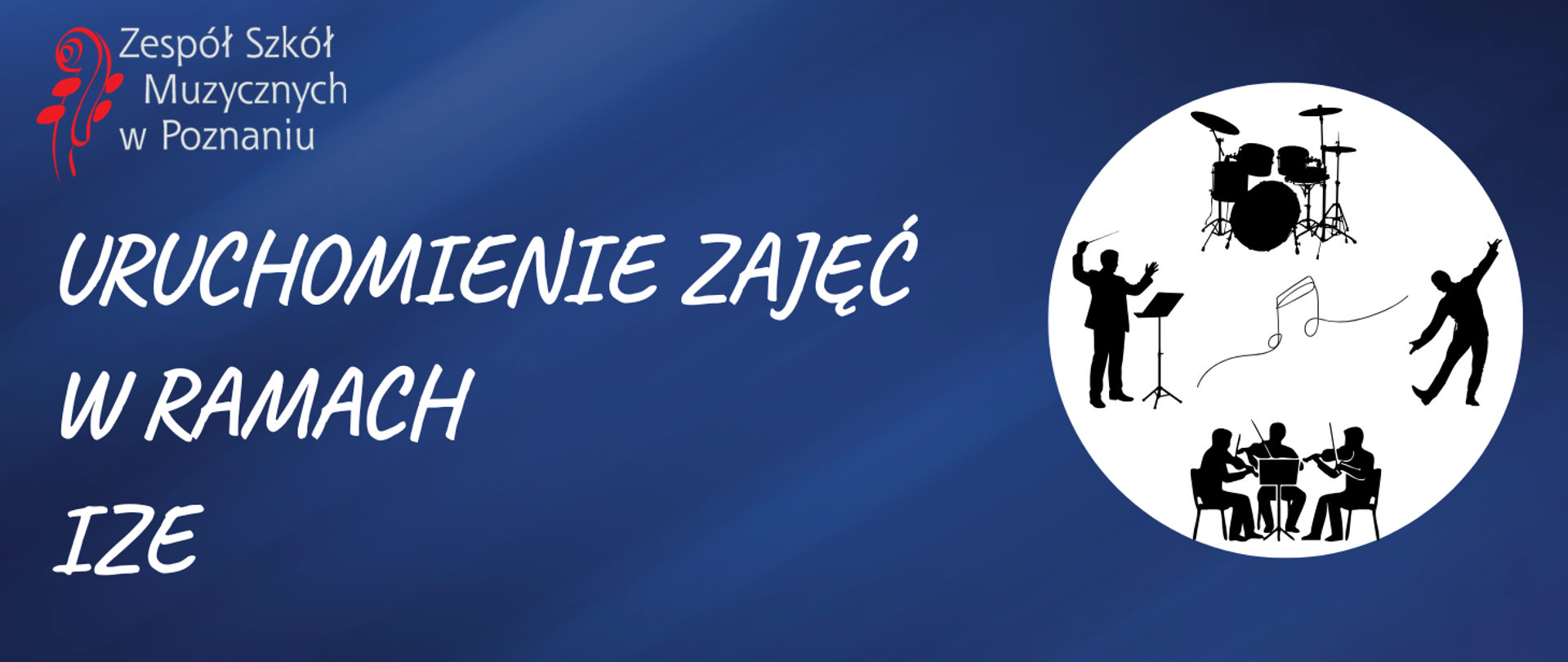 Baner na grantaowym tle z logo Zespołu Szkół Muzycznych w Poznaniu z napisem URUCHOMIENIE ZAJĘĆ W RAMACH IZE. Po prawej stronie białe koło a wnim grafika muzyków, dyrygenrta, perkusji.