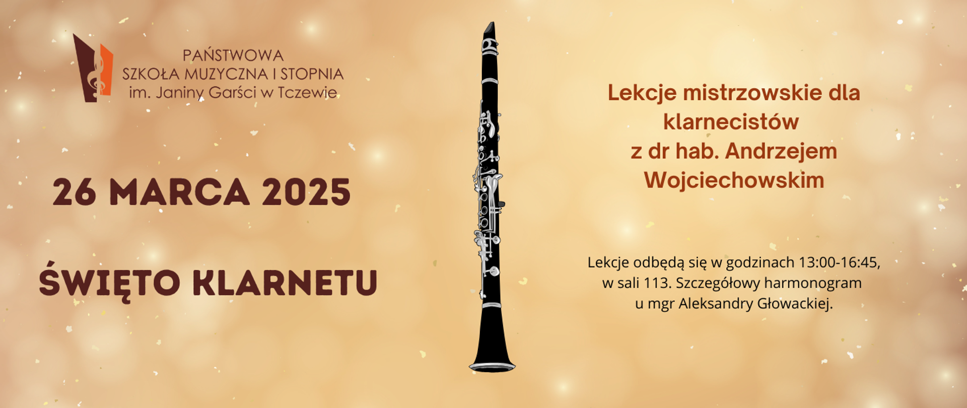 Na pomarańczowym tle gdzieniegdzie jaśniejsze przetarcia. Po środku w centralnej części grafika klarnetu. Z lewej strony strony logo Państwowej Szkoły Muzycznej I stopnia im. Janiny Garści w Tczewie oraz treść: 26 marca 2025, święto klarnetu. Z prawej strony treść: Lekcje mistrzowskie dla klarnecistów z dr hab. Andrzejem Wojciechowskim. Lekcje odbędą się w godzinach 13:00-16:45 w sali 113. Szczegółowy harmonogram u mgr Aleksandry Głowackiej.
