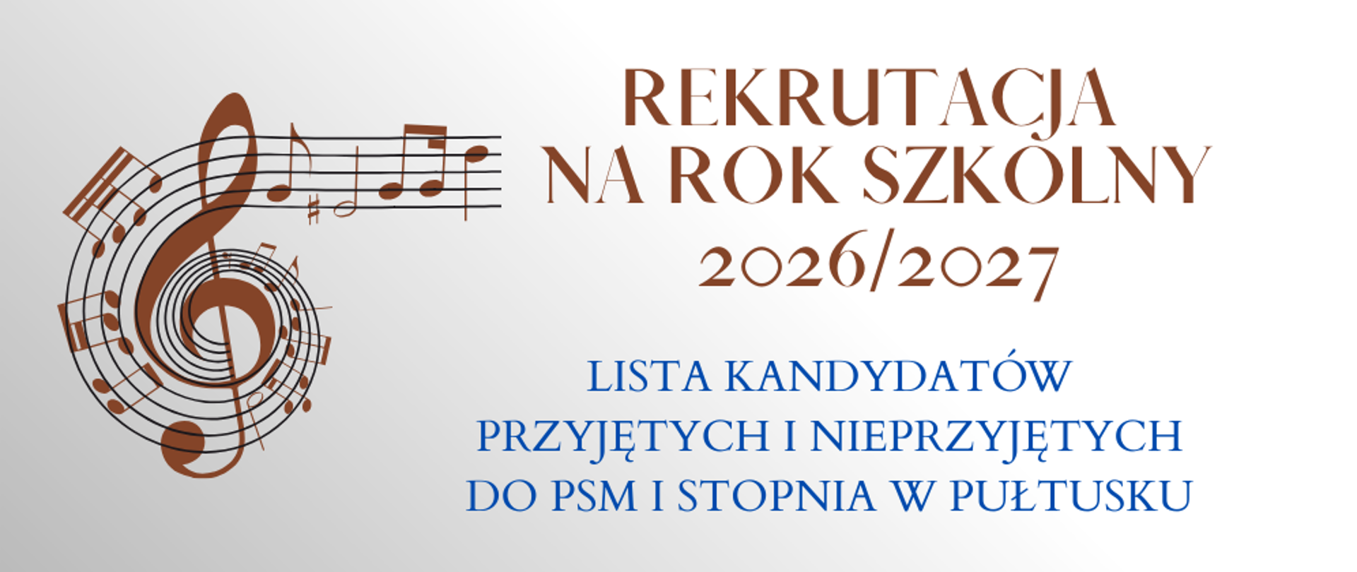Na biało szarym tle brązowy napis. Rekrutacja na rok szkolny 2026/2027. Poniżej granatowy napis lista kandydatów przyjętych i nieprzyjętych do PSM I stopnia w Pułtusku. Z lewej strony grafika przedstawiająca brązowy klucz wiolinowy.