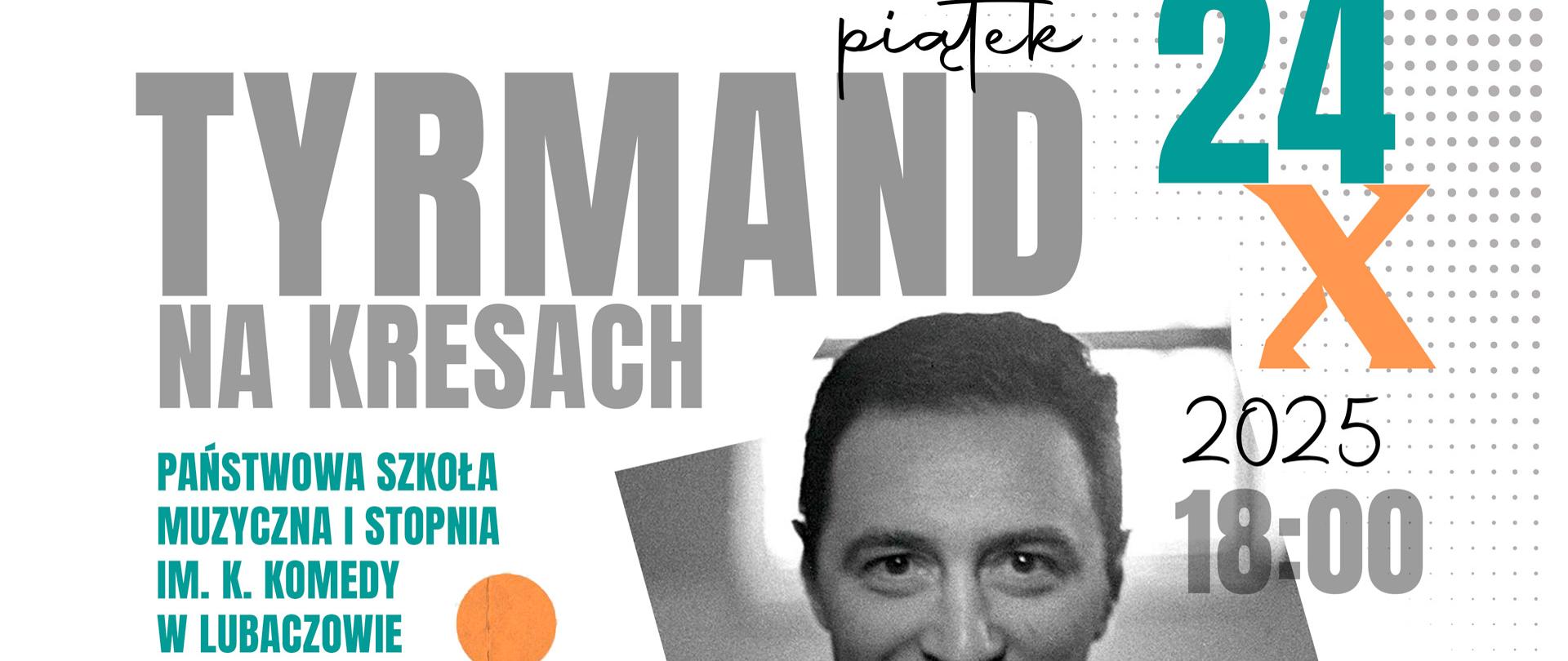 
Plakat promujący wydarzenie „TYRMAND NA KRESACH”, KONCERT ESKAUBEI & TOMEK NOWAK QUARTET, TYRMAND TO JAZZ. Koncert odbędzie się w piątek, 24 października 2025 r. o godzinie 18:00 w Państwowej Szkole Muzycznej I stopnia im. K. Komedy w Lubaczowie. Na plakacie znajduje się czarno-białe zdjęcie Leopolda Tyrmanda, a poniżej zdjęcie zespołu składającego się z pięciu mężczyzn na tle kolorowych, geometrycznych kształtów. W dolnej części plakatu widoczne są logotypy organizatorów i partnerów, m.in. Gminy Lubaczów i Miasta Lubaczów.