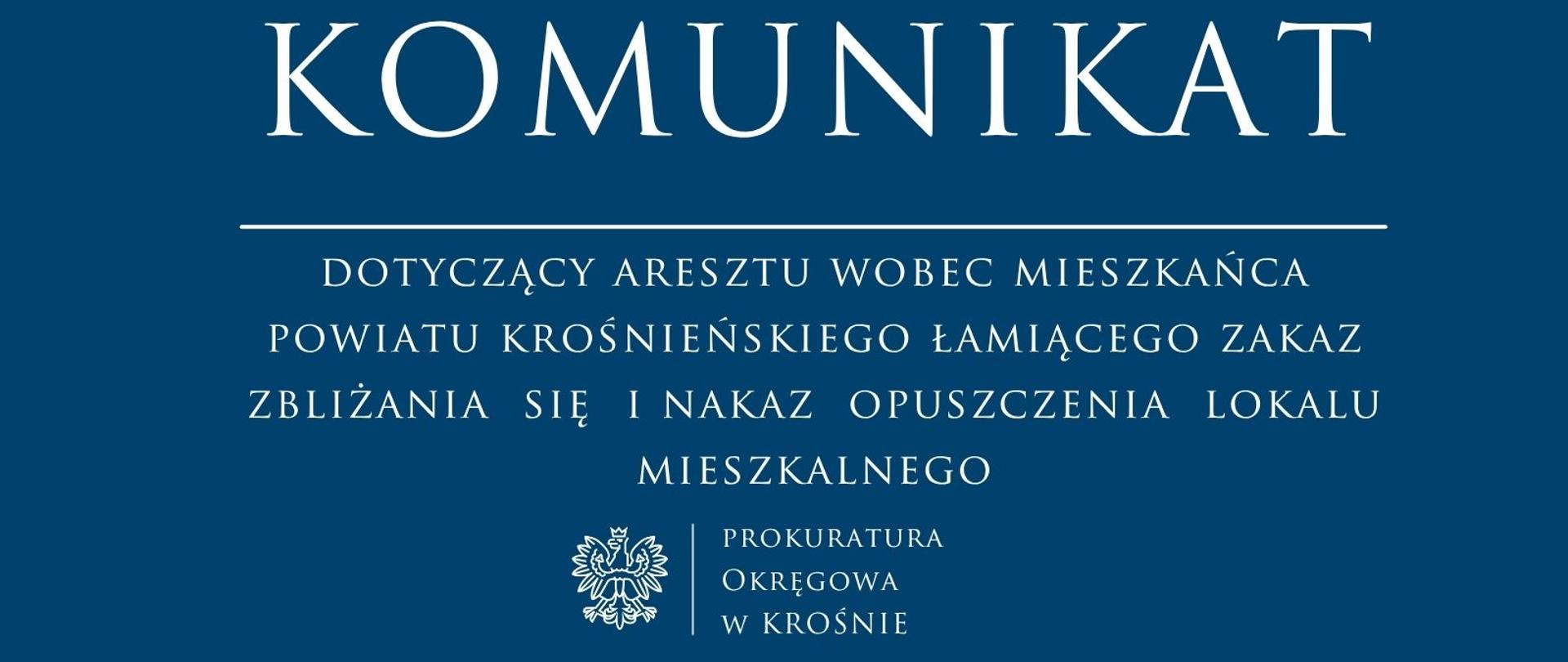 Komunikat prasowy dotyczący aresztu wobec mieszkańca powiatu krośnieńskiego łamiącego zakaz zbliżania się i nakaz opuszczenia lokalu mieszkalnego
