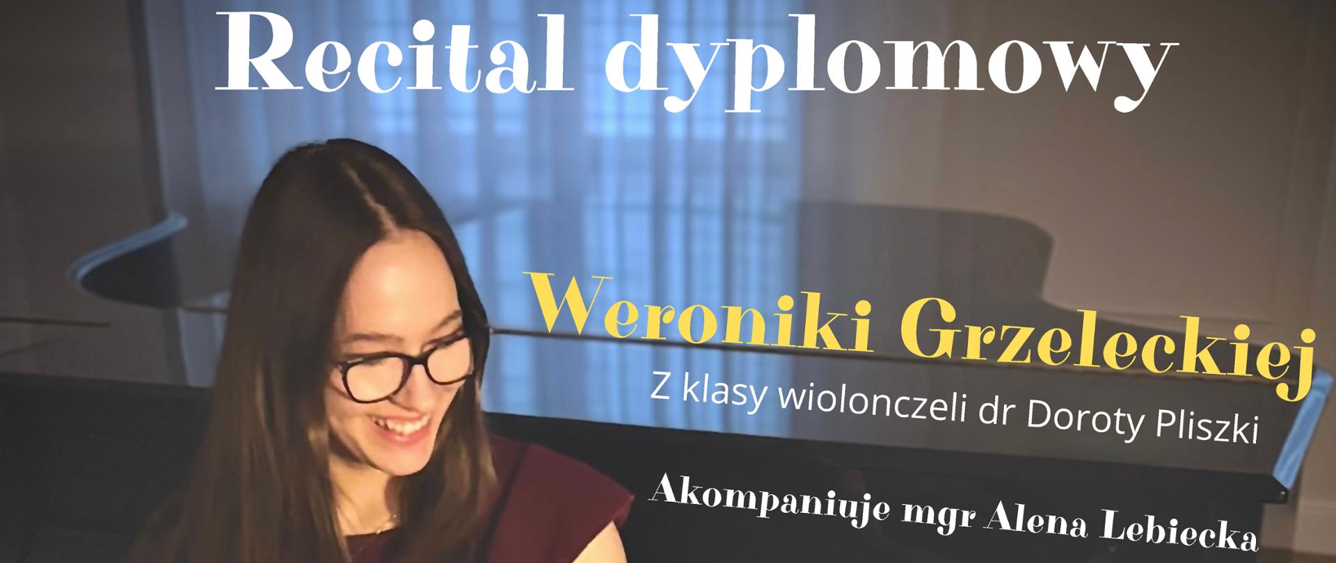 Recital dyplomowy Weroniki Grzeleckiej z klasy wiolonczeli dr Doroty Pliszki - 30 maja 2025 