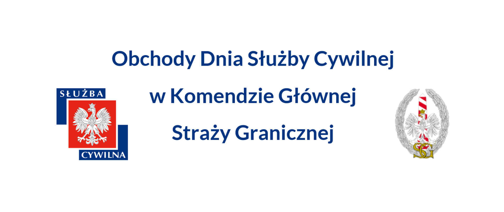 Grafika ilustruje obchody Dnia Służby Cywilnej w Komendzie Głównej Straży Granicznej. Białe tło, napis w kolorze granatowym - Obchody Dnia Służby Cywilnej w Komendzie Głównej Straży Granicznej, oraz 2 logotypu - Służby Cywilnej i Straży Granicznej.