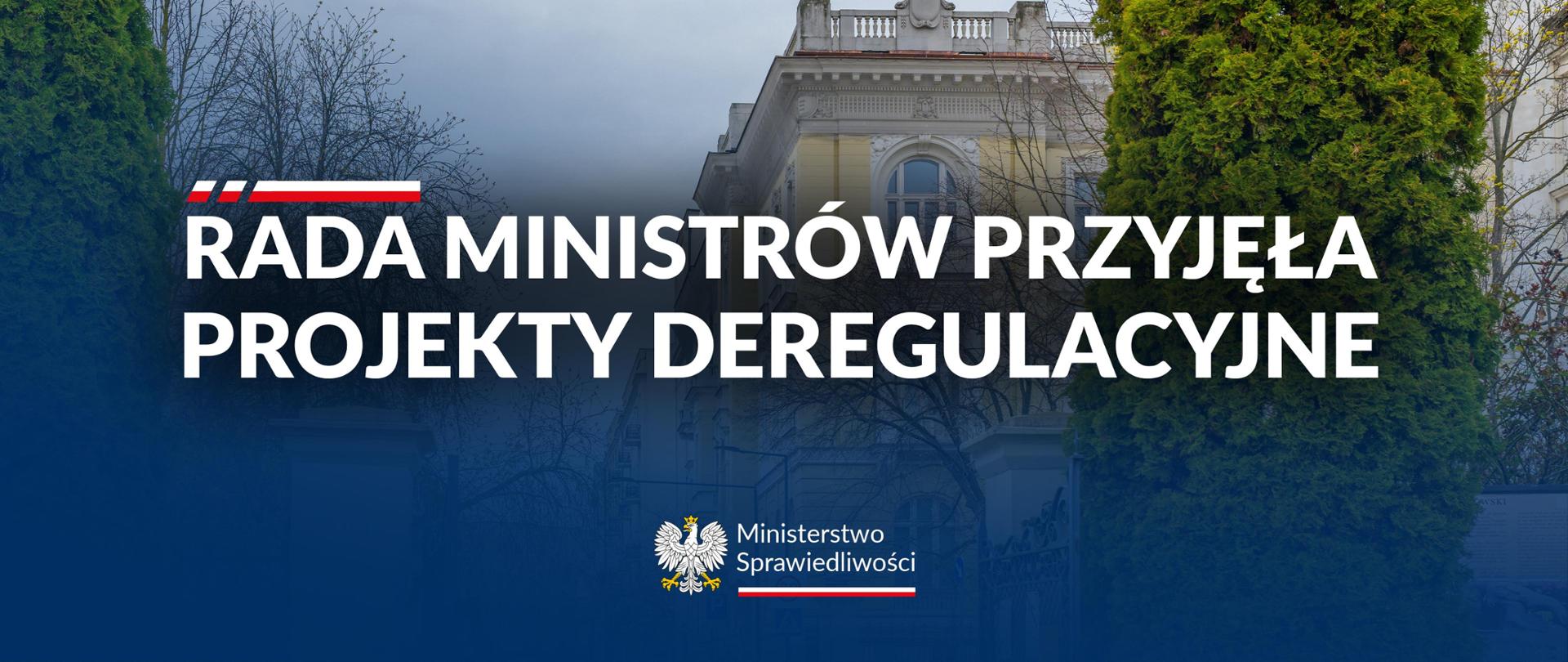 Rada Ministrów przyjęła projekty deregulacyjne przygotowane w Ministerstwie Sprawiedliwości 