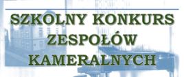 Baner z napisem "Szkolny konkurs zespołów kameralnych"