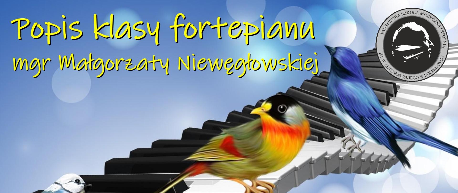 Grafika przestawiająca na głównym planie klawiaturę fortepianu, a na niej siedzące ptaszki. W tle napis:" Popis klasy fortepianu mgr Małgorzaty Niewęgłowskiej odbędzie się 24 maja 2023 r. o godz. 16.00 w auli PSM".