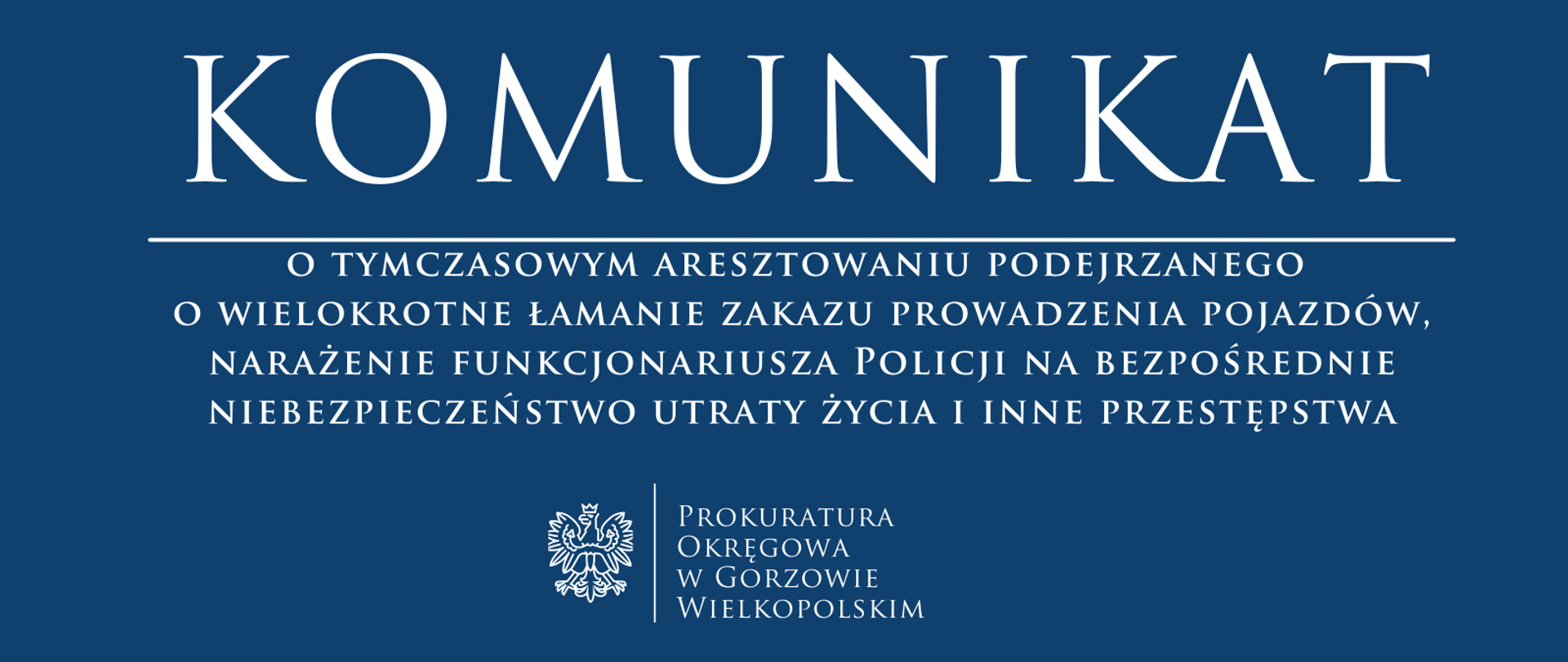 Komunikat o tymczasowym aresztowaniu podejrzanego o wielokrotne łamanie zakazu prowadzenia pojazdów, narażenie funkcjonariusza Policji na bezpośrednie niebezpieczeństwo utraty życia i inne przestępstwa
