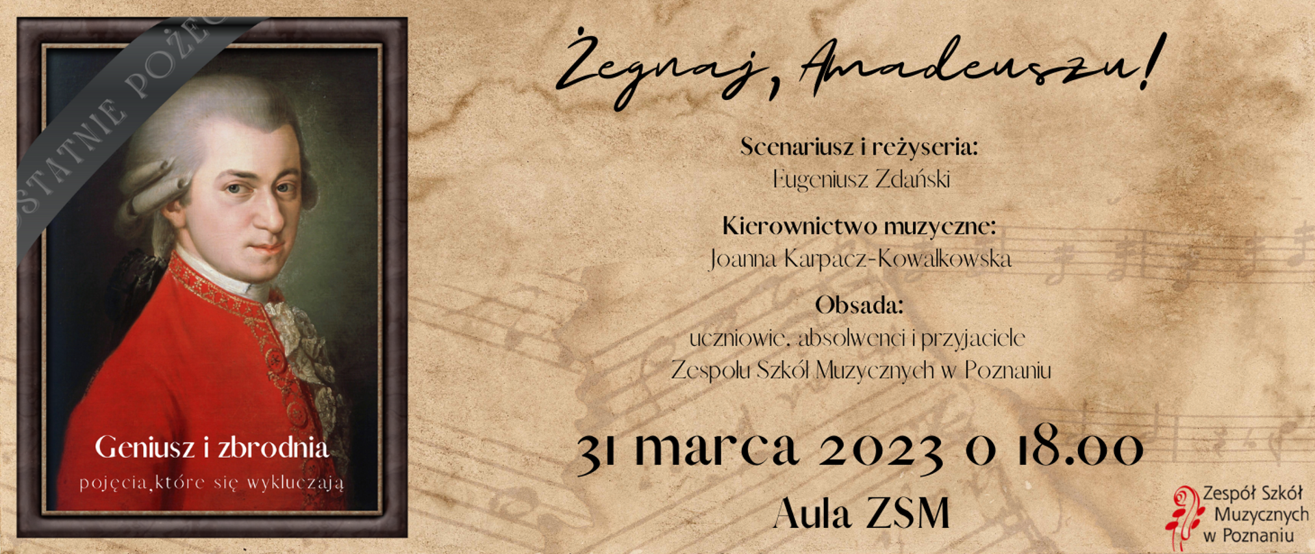 Plakat na tel starych nut, z lewej strony portret Amadeusza Mozarta. Tekst: Żegnaj, Amadeuszu! Scenariusz i reżyseria: Eugeniusz Zdański, Kierownictwo muzyczne: Joanna Karpacz-Kowalkowska, obsada: uczniowie , absolwenci i przyjaciele Zespołu Szkół Muzycznych w Poznaniu, 31 marca 2023 godz. 18:00 Aula ZSM.