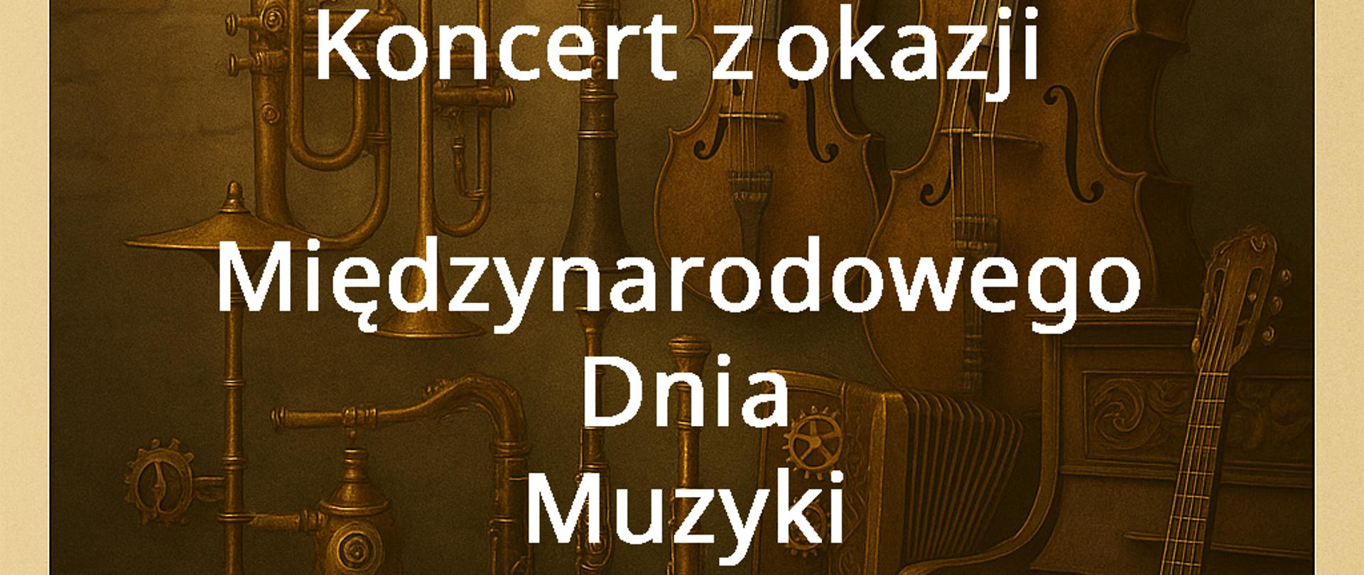 Plakat. Na brązowym tle w dwóch poziomych rzędach ustawione instrumenty muzyczne. W górnym rzędzie od lewej: trąbka ustawiona czaszą w górę, trąbka ustawiona czaszą w dół, czarny klarnet, skrzypce oraz wiolonczela. W dolnym rzędzie od lewej: perkusja, klarnet, obój, akordeon oraz pianino. Przed pianinem stoi gitara klasyczna. Na tym tle Informacja o zaplanowanym na 1 października 2025 r. o godz. 18.00 w auli szkoły Koncercie z okazji Międzynarodowego Dnia Muzyki. 