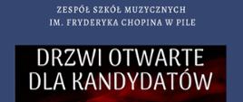 Na niebieskim tle napis Zespół Szkół Muzycznych im. Fryderyka Chopina w Pile. Pod spodem na czerwonym rozmytym zdjęciu tancerzy na scenie napis DRZWI OTWARTE DLA KANDYDATÓW NA WYDZIAŁ RYTMIKI. Poniżej napis JEŚLI CHCESZ DOWIEDZIEĆ SIĘ WIĘCEJ NA TEMAT NAUKI NA WYDZIALE RYTMIKI ZAPRASZAMY NA SPOTKANIE ! PIĄTEK 20 MAJA GODZINA 17:00 SALA KAMERALNA KONSULTACJE INDYWIDUALNE W DNIACH 12-31 MAJA. Aby umówić się na indywidualne konsultacje, wyślij wiadomość na adres sekretariat@fchopin.pila.pl lub zadzwoń pod nr tel. 512-079544