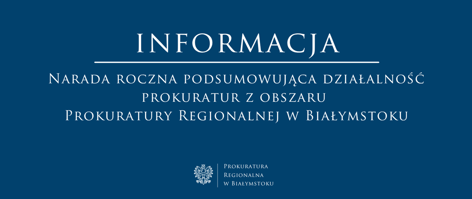 Baner informacyjny o treści: „INFORMACJA. NARADA ROCZNA PODSUMOWUJĄCA DZIAŁALNOŚĆ PROKURATUR Z OBSZARU PROKURATURY REGIONALNEJ W BIAŁYMSTOKU”. U dołu znajduje się godło Polski oraz nazwa jednostki.