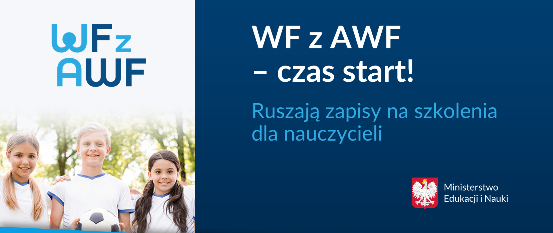 Grafika informacyjna. Lewa strona napis WF z AWF, pod nim zdjęcie 3 dzieci w białych, sportowych koszulkach. Po lewej, na granatowym tle napis: WF z AWF - czas start! Ruszają zapisy na szkolenia dla nauczycieli. W prawym dolnym rogu logo Ministerstwa Edukacji i Nauki z Godłem. 
